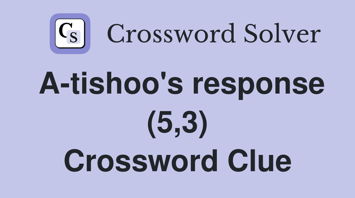 Atishoo's response (5,3) Crossword Clue Answers Crossword Solver